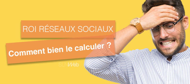 calculer roi des réseaux sociaux facilement