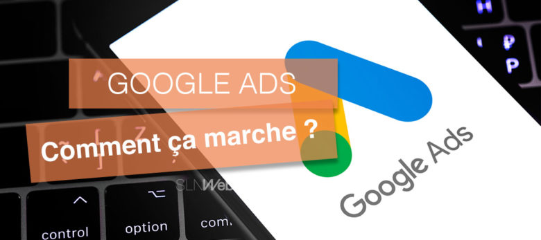 Google Ads comment ça marche