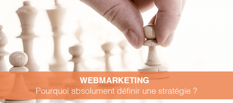 pourquoi faire une strategie web marketing