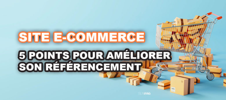 Comment améliorer le réferencement d'un site web e-commerce