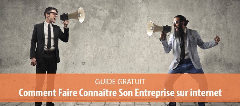 Faire connaitre son entreprise sur internet le guide