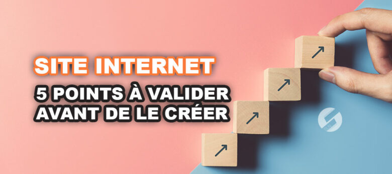 Les points à valider avant de créer votre site internet