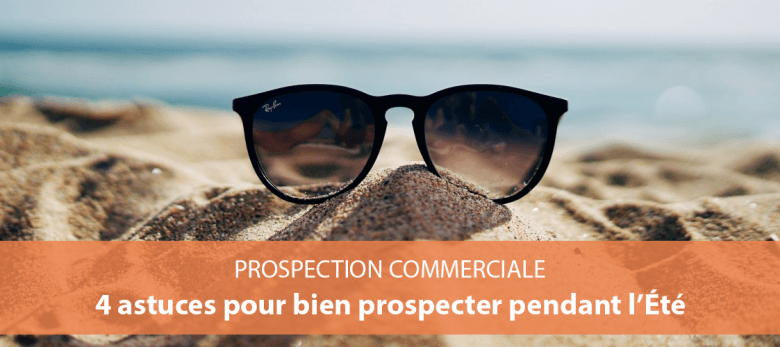 comment prospecter pendant l'été - méthode prospection commerciale