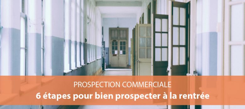 6 étapes pour bien prospecter à la rentrée