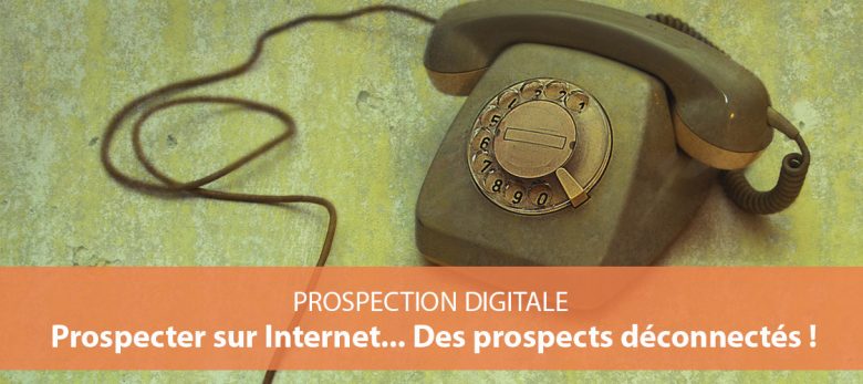 comment prospecter sur internet des prospects non connectés