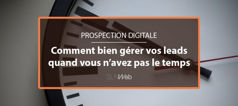 comment gerer leads quand on a pas le temps