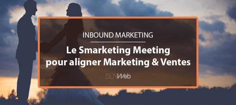 comment aligner le marketing et les ventes - le smarketing meeting