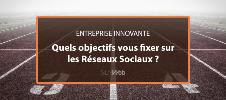 quels objectif fixer pour vos réseaux sociaux