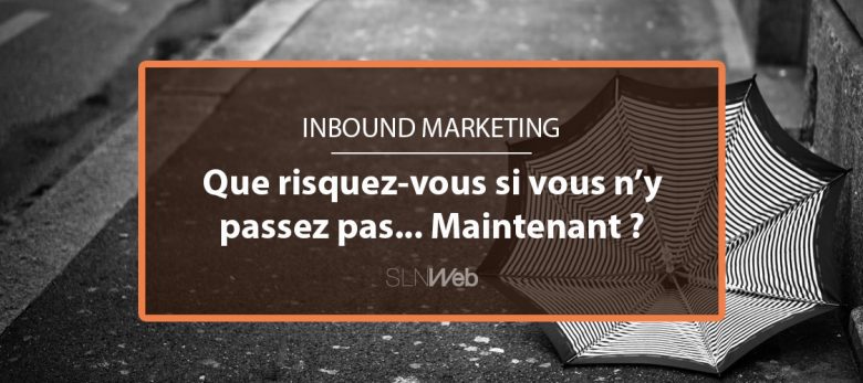 pourquoi passer à l'inbound marketing maintenant ?