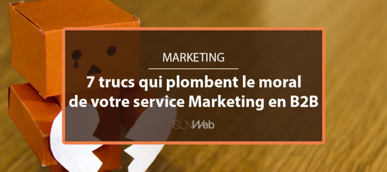 pourquoi votre service marketing n'a pas le moral en B2B