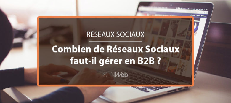 combien de réseaux sociaux gérer en B2B