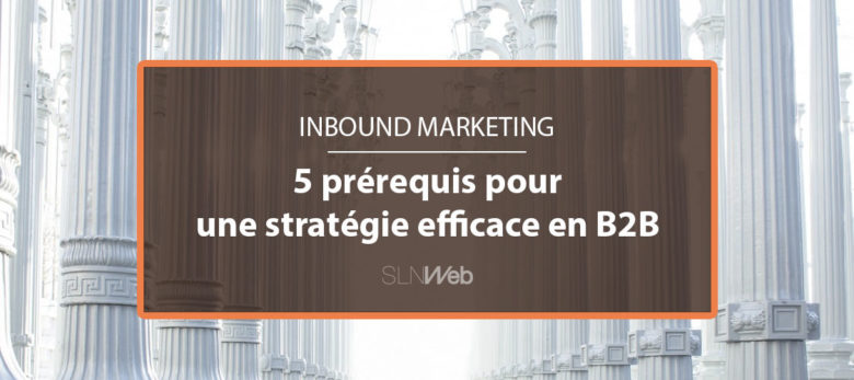 les fondements d'une stratégie inbound marketing en B2B