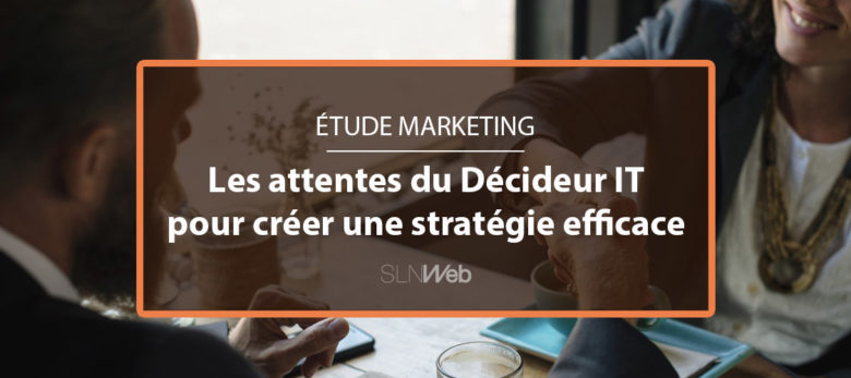 les attentes du decideur IT pour votre stratégie marketing