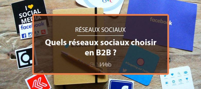 les réseaux sociaux à choisir en B2B