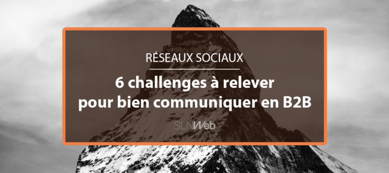 bien communiquer sur les reseaux sociaux en B2B - les defis a relever