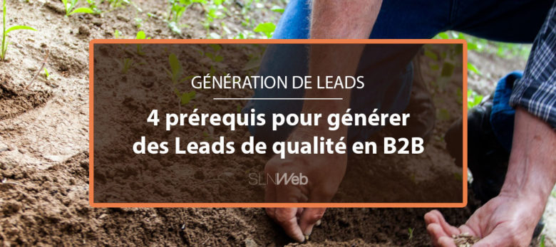 génération de leads B2B - les 4 prerequis