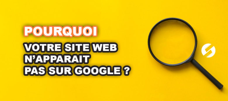 votre n'apparait pas sur google - 5 raisons probables