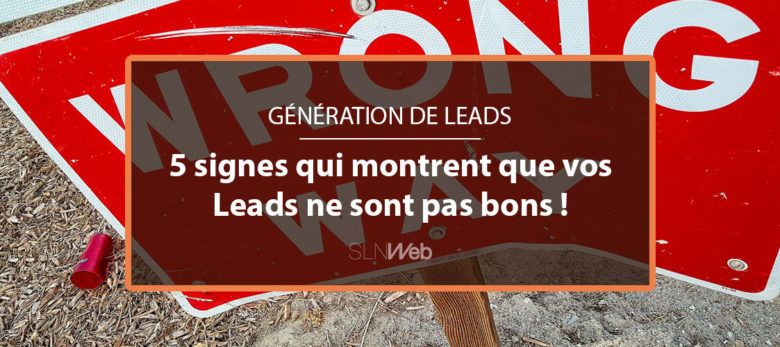 vos leads sont pas bons voici pourquoi