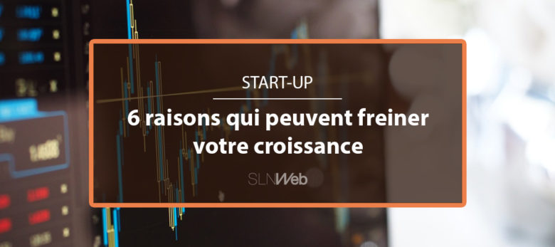 6 raisons qui freinent la croissance d'une start-up