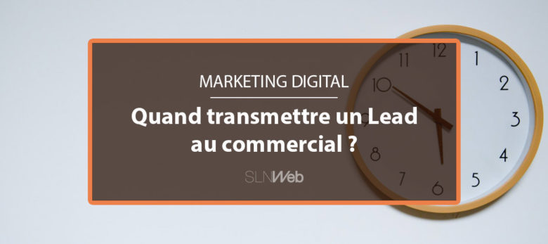 quand transmettre un lead marketing au commerce