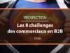 Les 8 challenges des commerciaux en B2B (et comment les relever !)