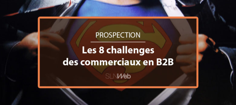 les 8 challenges des commerciaux en B2B