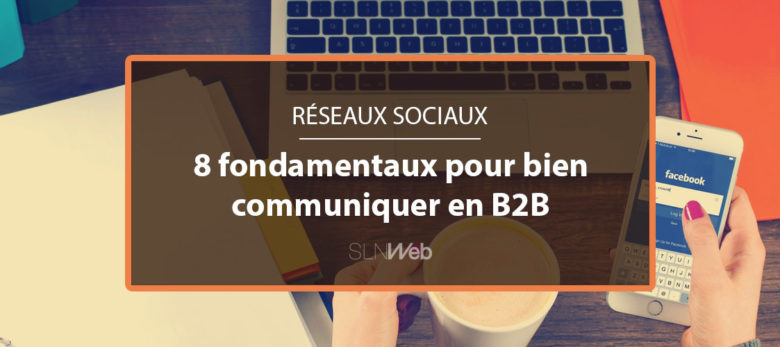 8 points pour bien communiquer sur les réseaux sociaux en B2B