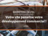 Votre site web pénalise votre développement commercial, réagissez !