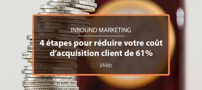 4 étapes pour réduire le coût d'acquisition client