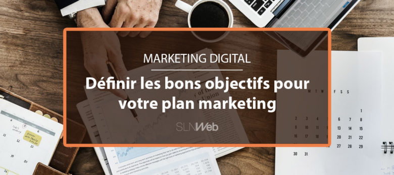 définir les bons objectifs pour faire un plan marketing efficace