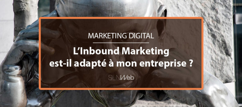 la stratégie inbound marketing est-elle adaptée à votre entreprise