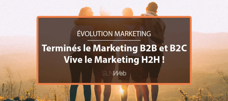 la révolution du marketing H2H chamboule le duopole B2B et B2C