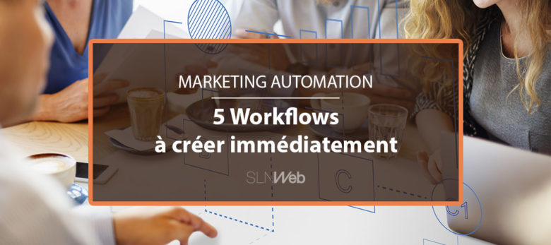 les workflows à creer pour votre marketing automation