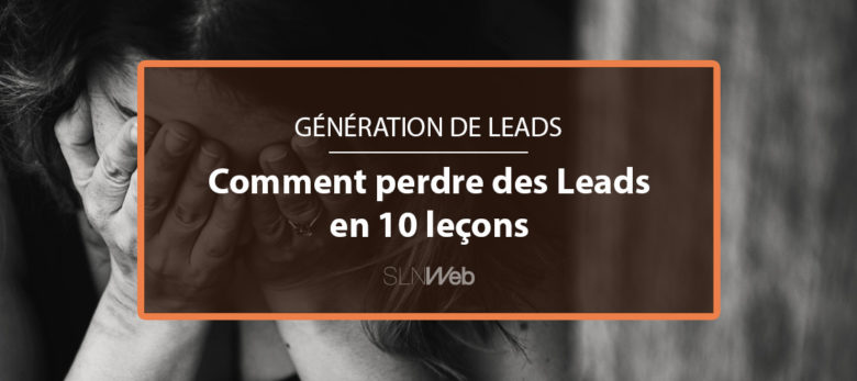 generation de leads - ce qu'il ne faut pas faire pour generer des leads