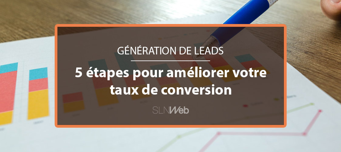 Taux de conversion : le processus en 5 étapes pour l'améliorer | SLN Web