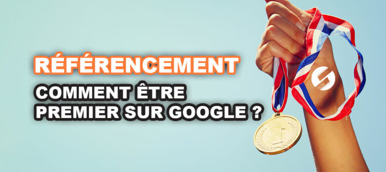 Comment être premier sur Google ?