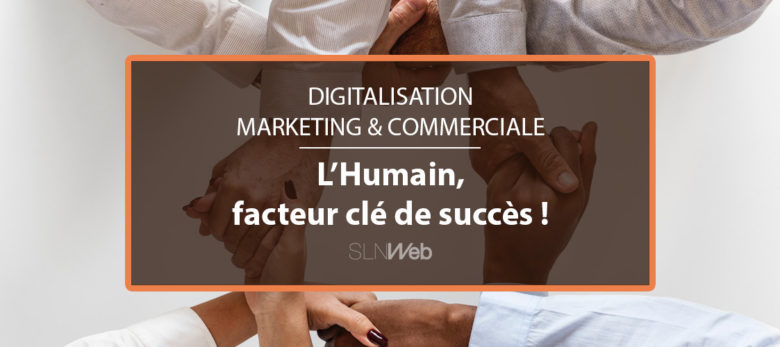 digitalisation marketing et commerciale - l'humain