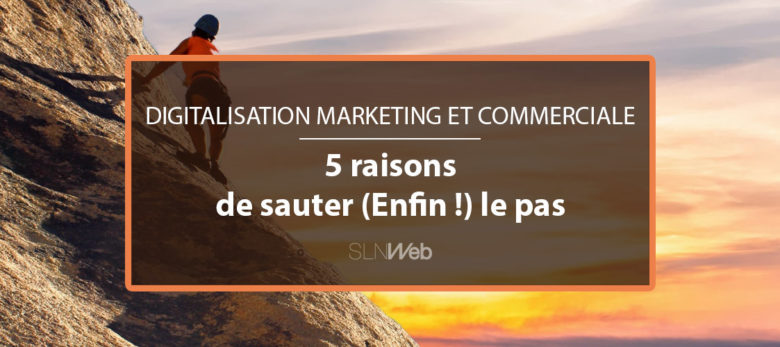 pourquoi faire votre transformation digitale marketing et commerciale