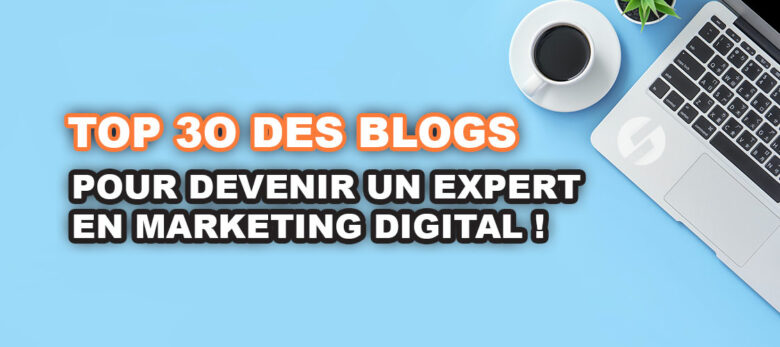 les 30 blogs marketing digital pour votre veille