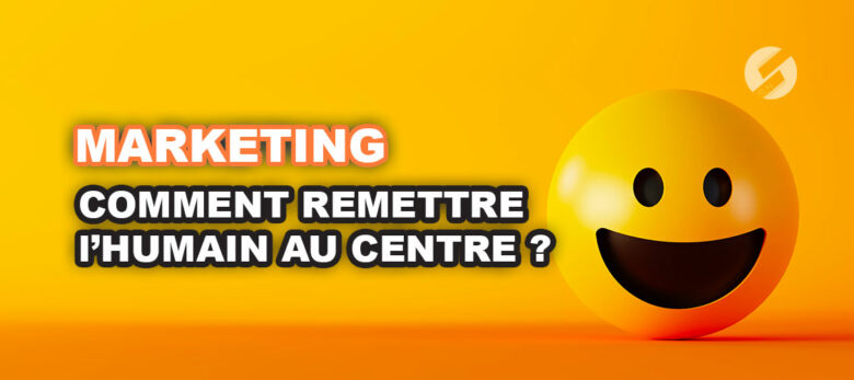 Comment faire du marketing de l'humain ?