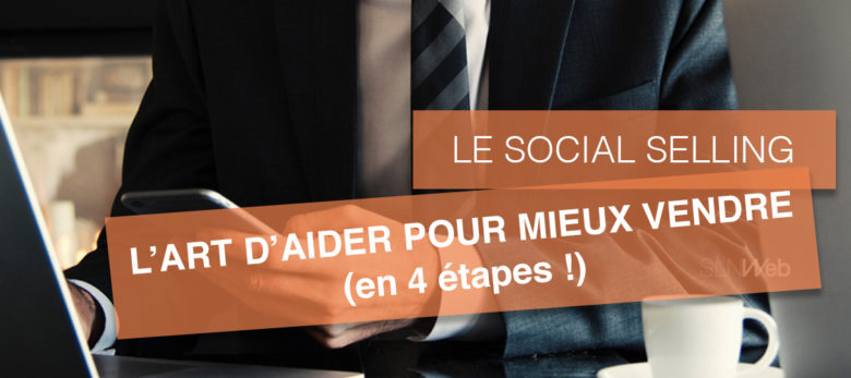 comment faire du social selling sur les réseaux sociaux