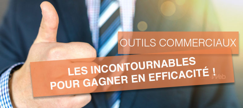 les outils commerciaux indispensables pour être efficace