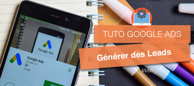 tuto pour generer des leads avec google ads