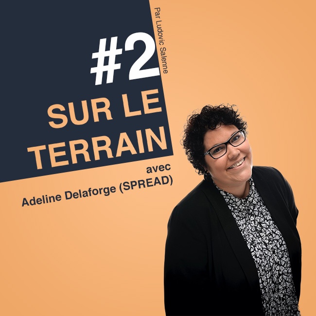 Sur Le Terrain avec Adeline Delaforge