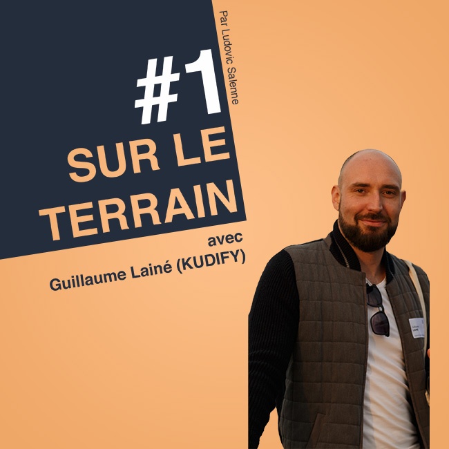 Sur Le Terrain avec Guillaume Lainé