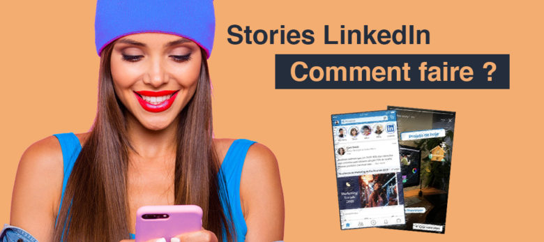 linkedin stories pourquoi et comment faire