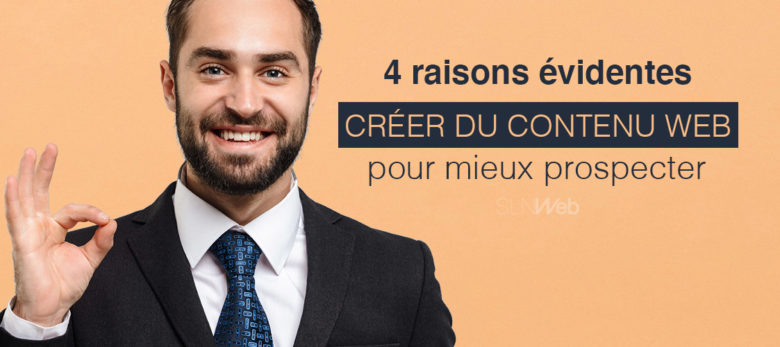 4 raisons de creer du contenu web pour prospecter