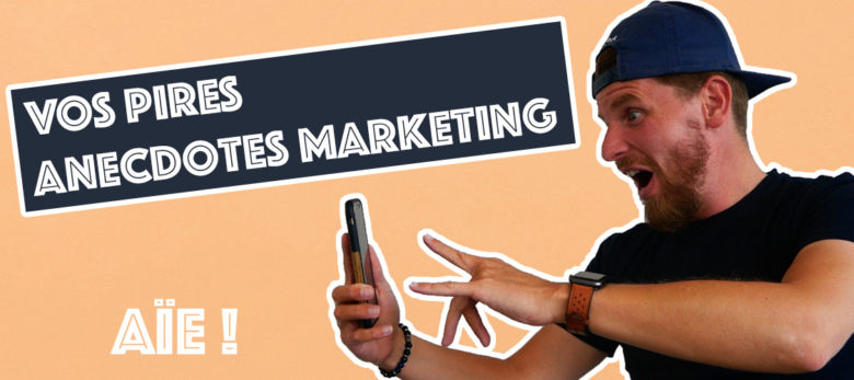 vos pires anecdotes marketing web