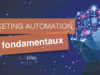 Les 7 fondamentaux d’une stratégie Marketing Automation rentable