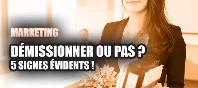 5 raisons de demissionner dans le marketing